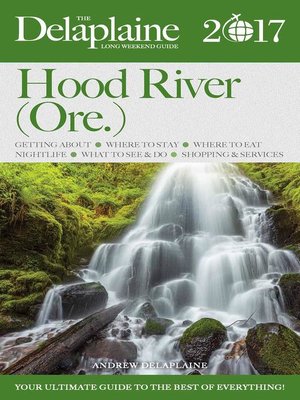 cover image of Hood River (Ore.)--The Delaplaine 2017 Long Weekend Guide